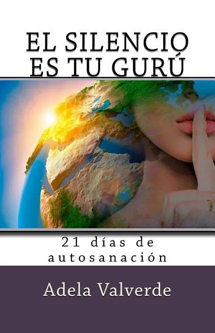 El Silencio es Tu Guru: 21 Dias de Autosanacion - Paperback