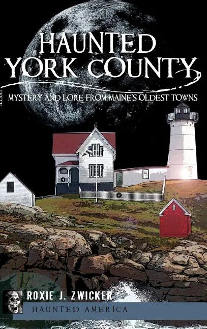 Haunted York County: Mystery and Lore from Maine's Oldest Towns - Hardcover