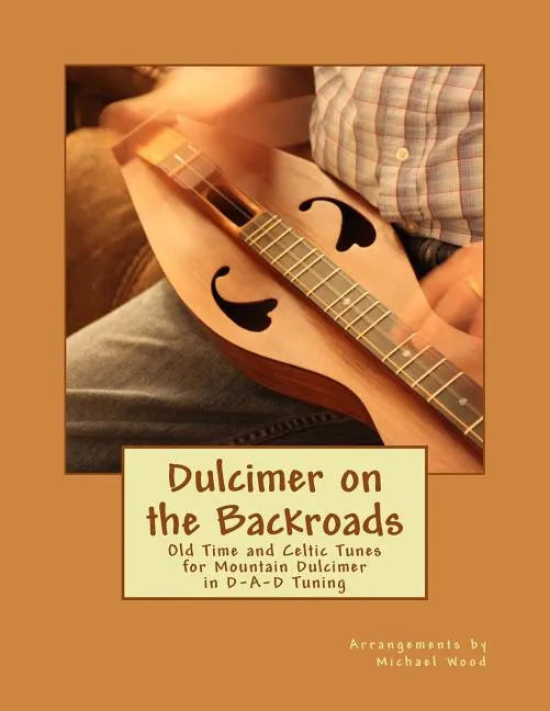 Dulcimer on the Backroads: Old Time and Celtic Tunes for Mountain Dulcimer in D-A-D Tuning - Paperback
