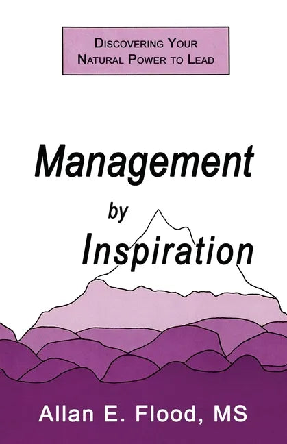 Management by Inspiration: Discovering Your Natural Power to Lead - Paperback