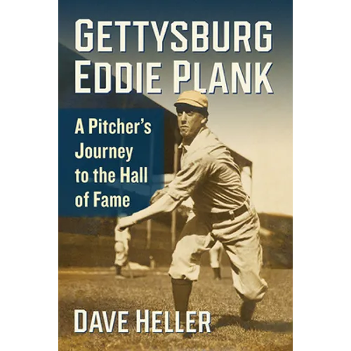 Gettysburg Eddie Plank: A Pitcher's Journey to the Hall of Fame - Paperback
