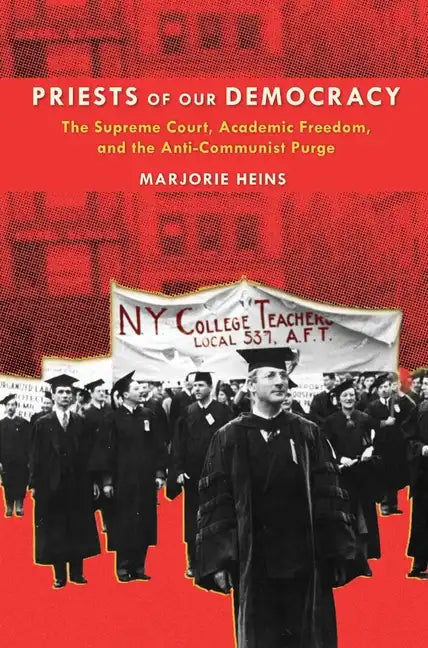 Priests of Our Democracy: The Supreme Court, Academic Freedom, and the Anti-Communist Purge - Paperback