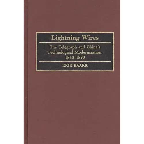 Lightning Wires: The Telegraph and China's Technological Modernization, 1860-1890 - Hardcover