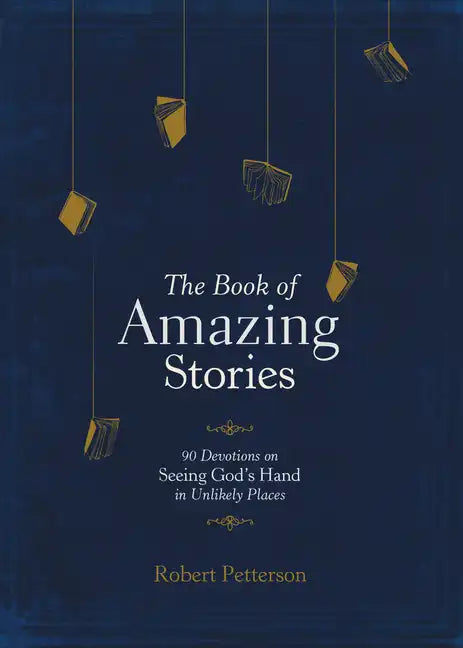 The Book of Amazing Stories: 90 Devotions on Seeing God's Hand in Unlikely Places - Hardcover