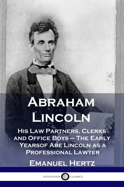 Abraham Lincoln: His Law Partners, Clerks and Office Boys - The Early Years of Abe Lincoln as a Professional Lawyer - Paperback