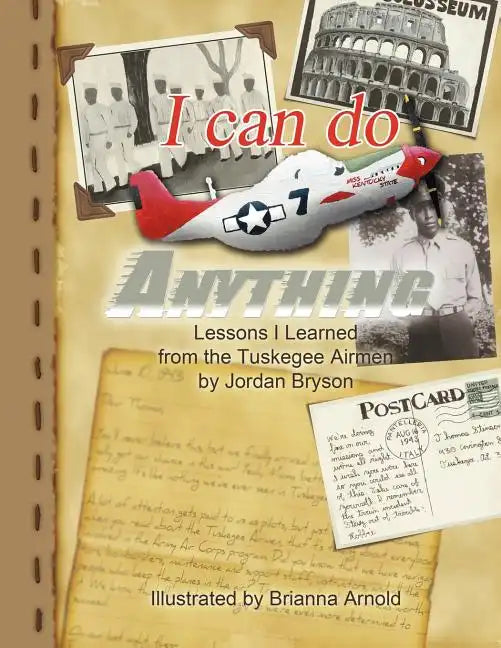 I Can Do Anything: Lessons I Learned from the Tuskegee Airmen - Paperback