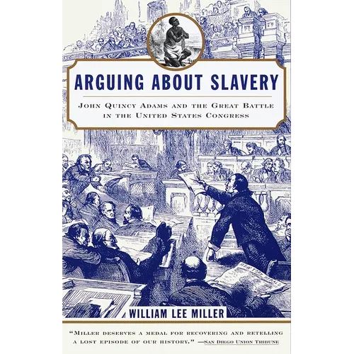 Arguing about Slavery: John Quincy Adams and the Great Battle in the United States Congress - Paperback