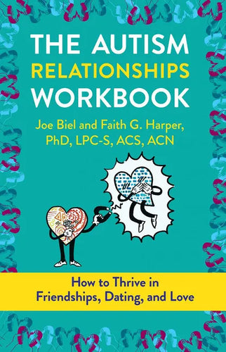 The Autism Relationships Workbook: How to Thrive in Friendships, Dating, and Love - Paperback