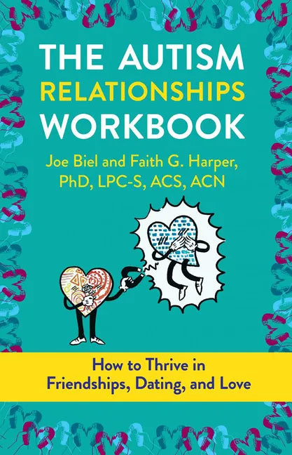 The Autism Relationships Workbook: How to Thrive in Friendships, Dating, and Love - Paperback
