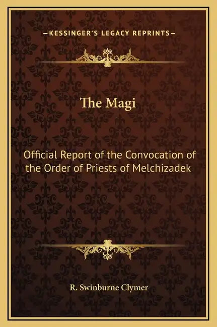 The Magi: Official Report of the Convocation of the Order of Priests of Melchizadek - Hardcover