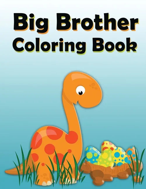 Big Brother Coloring Book: Dinosaur New Baby Color and Sketch Book for Big Brothers Ages 2-6, Perfect Gift for Little Boys with a New Sibling! - Paperback