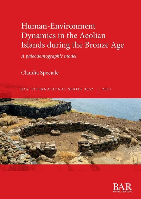Human-Environment Dynamics in the Aeolian Islands during the Bronze Age: A paleodemographic model - Paperback