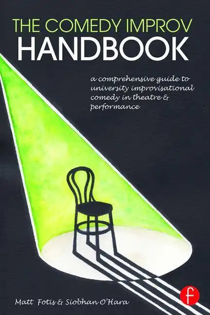The Comedy Improv Handbook: A Comprehensive Guide to University Improvisational Comedy in Theatre and Performance - Paperback