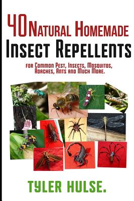 Homemade Repellents: 40 Natural Homemade Insect Repellents for Mosquitos, Ants, Flies, Roaches and Common Pests: insect repellent, natural - Paperback