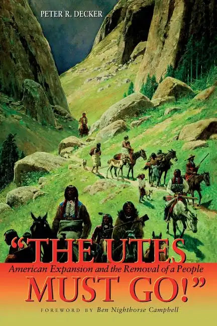 The Utes Must Go!: American Expansion and the Removal of a People - Paperback