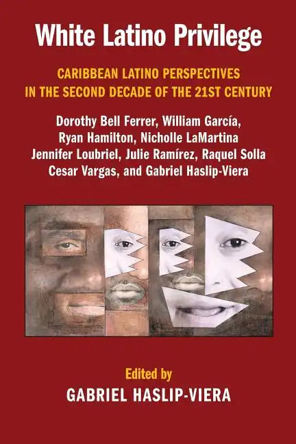 White Latino Privilege: Caribbean Latino Perspectives in the Second Decade of the 21st Century - Paperback