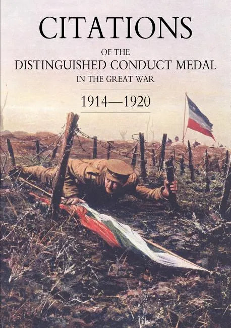 Citations of the Distinguished Conduct Medal 1914-1920: Section 1: Royal Flying Corps & Royal Air Force Foot Guards Yeomanry and Cavalry - Paperback