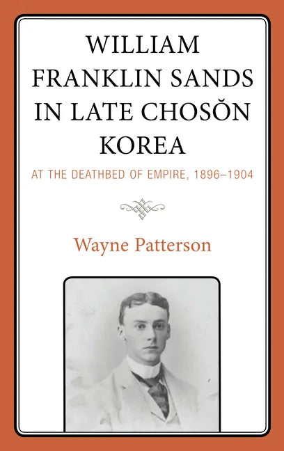 William Franklin Sands in Late Choson Korea: At the Deathbed of Empire, 1896-1904 - Hardcover
