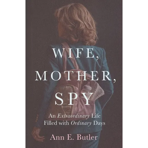 Wife, Mother, Spy - An Extraordinary Life Filled with Ordinary Days - Paperback
