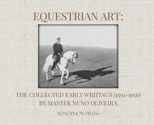Equestrian Art: The Collected Early Writings (1951-1955) of Master Nuno Oliveira - Hardcover
