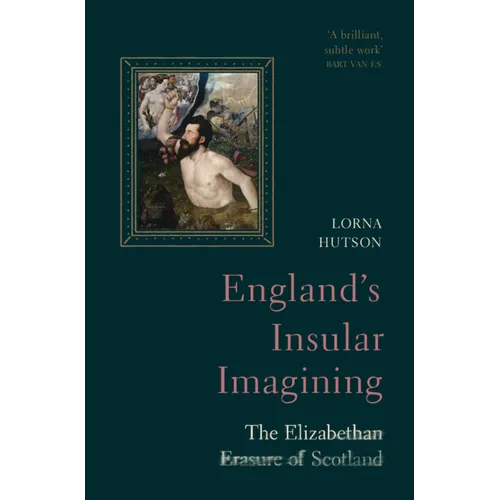 England's Insular Imagining: The Elizabethan Erasure of Scotland - Hardcover
