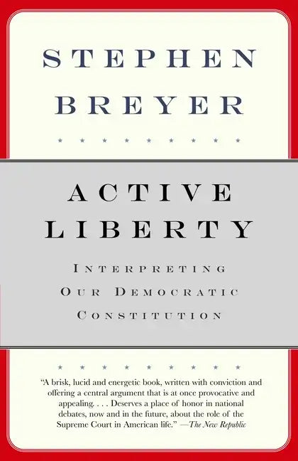 Active Liberty: Interpreting Our Democratic Constitution - Paperback