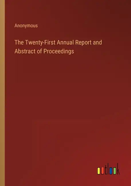 The Twenty-First Annual Report and Abstract of Proceedings - Paperback