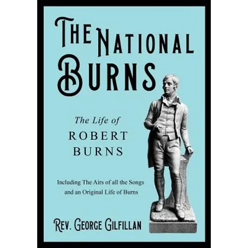 The National Burns - The Life of Robert Burns; Including The Airs of all the Songs and an Original Life of Burns - Paperback