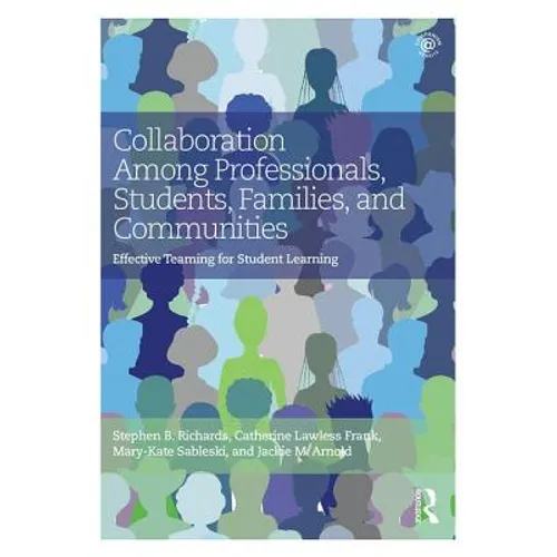 Collaboration Among Professionals, Students, Families, and Communities: Effective Teaming for Student Learning - Paperback