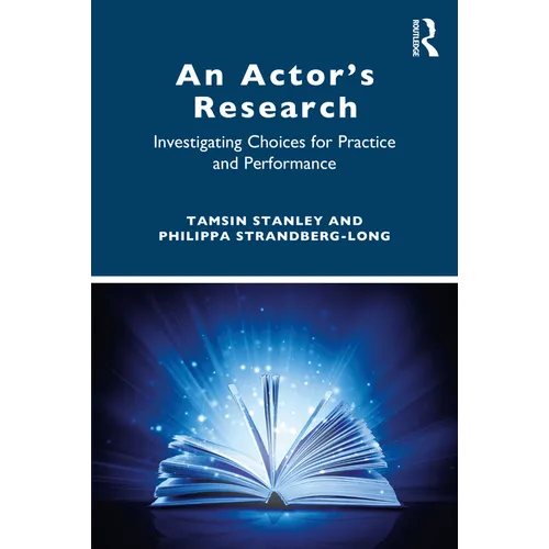 An Actor's Research: Investigating Choices for Practice and Performance - Paperback