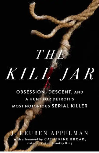 The Kill Jar: Obsession, Descent, and a Hunt for Detroit's Most Notorious Serial Killer - Paperback