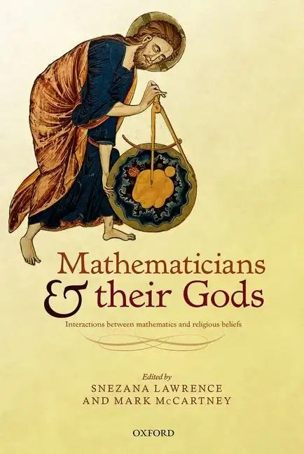 Mathematicians and Their Gods: Interactions Between Mathematics and Religious Beliefs - Hardcover