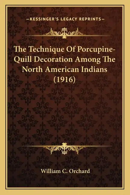 The Technique Of Porcupine-Quill Decoration Among The North American Indians (1916) - Paperback
