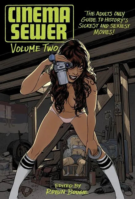 Cinema Sewer Volume 2: The Adults Only Guide to History's Sickest and Sexiest Movies! - Paperback