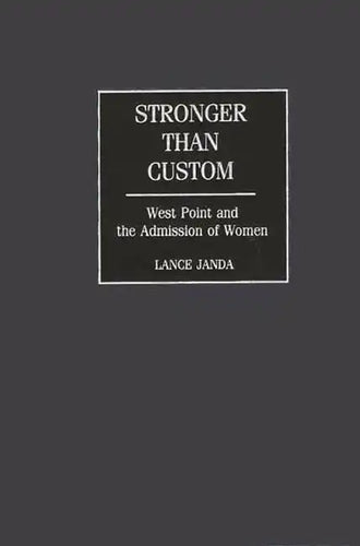 Stronger Than Custom: West Point and the Admission of Women - Hardcover