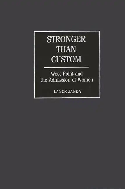 Stronger Than Custom: West Point and the Admission of Women - Hardcover