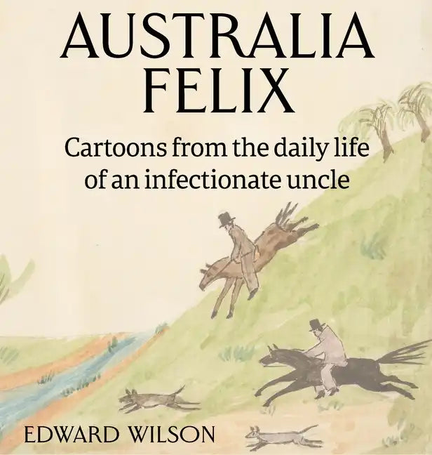 Australia Felix: Cartoons from the daily life of an infectionate uncle - Hardcover