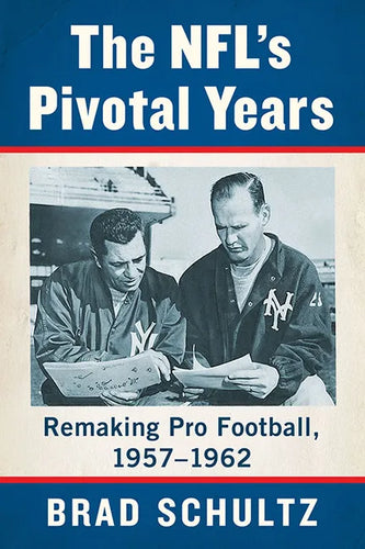 The Nfl's Pivotal Years: Remaking Pro Football, 1957-1962 - Paperback