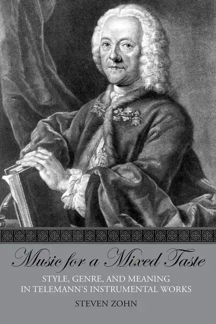Music for a Mixed Taste: Style, Genre, and Meaning in Telemann's Instrumental Works - Paperback