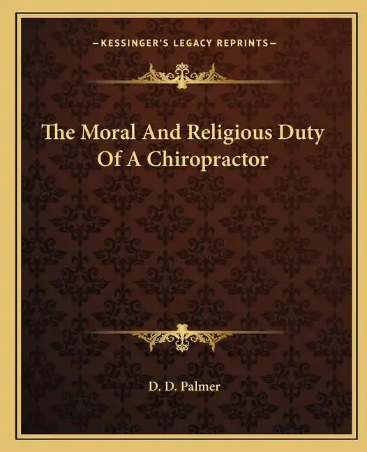 The Moral and Religious Duty of a Chiropractor - Paperback