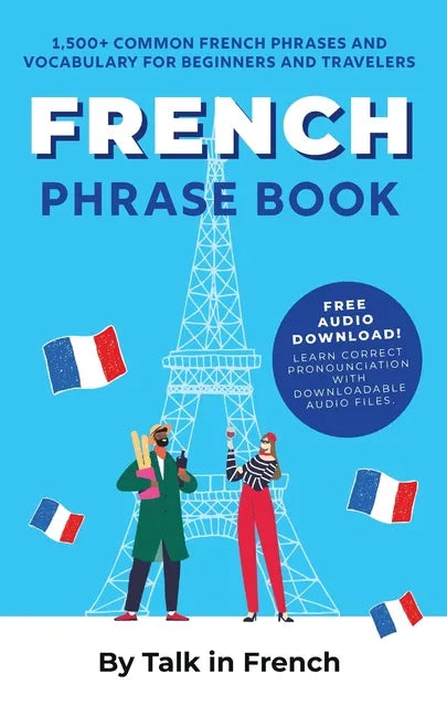 French Phrase Book: 1,500+ Common French Phrases and Vocabulary for Beginners and Travelers - Paperback