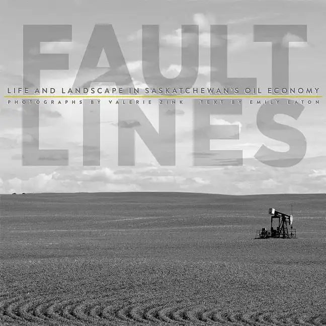 Fault Lines: Life and Landscape in Saskatchewan's Oil Economy - Paperback