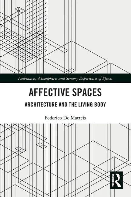 Affective Spaces: Architecture and the Living Body - Paperback