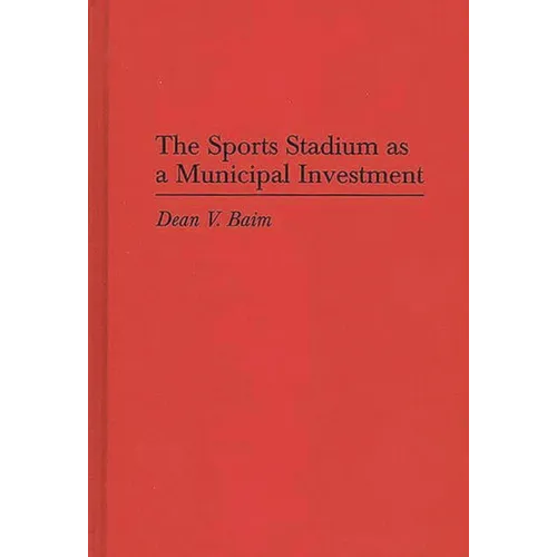 The Sports Stadium as a Municipal Investment - Hardcover