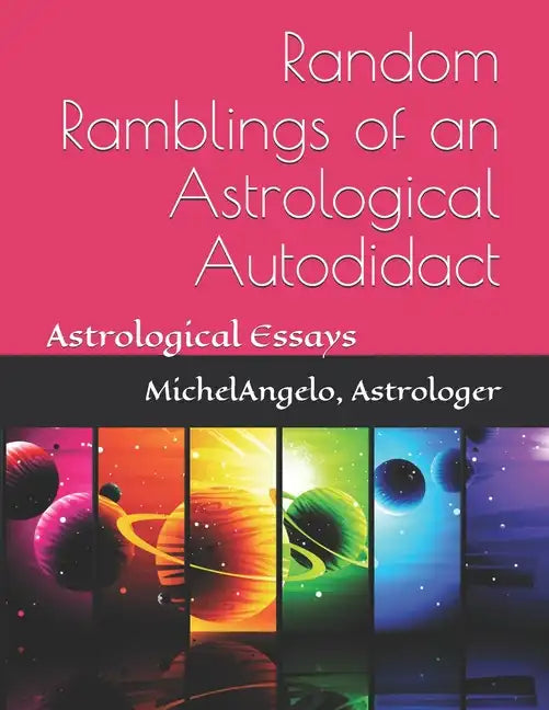 Random Ramblings of an Astrological Autodidact: Astrological Essays - Paperback