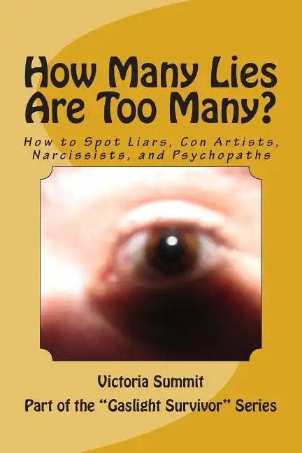 How Many Lies Are Too Many?: How to Spot Liars, Con Artists, Narcissists, and Psychopaths Before It's Too Late - Paperback