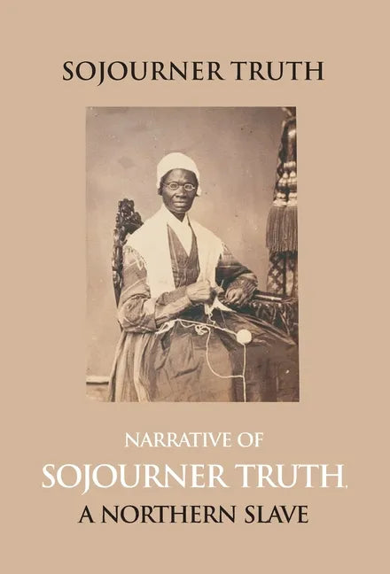 Narrative Of Sojourner Truth, A Northern Slave, Emancipated From Bodily Servitude By The State Of New York, In 1828. With A Portrait - Hardcover
