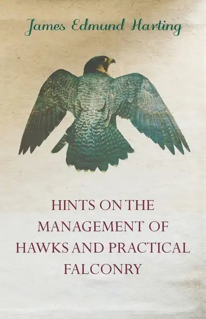 Hints on the Management of Hawks and Practical Falconry - Paperback