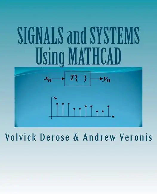 SIGNALS and SYSTEMS Using MATHCAD: Signal Processing and Analysis with Mathcad - Paperback