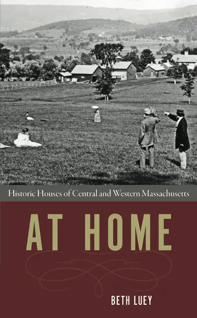 At Home: Historic Houses of Central and Western Massachusetts - Paperback